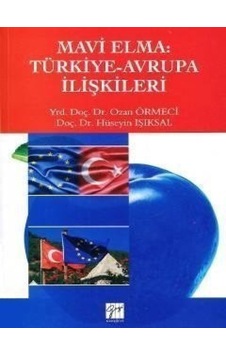 Mavi Elma: Türkiye - Avrupa İlişkileri - Hüseyin Işıksal -  Ozan Örmeci - Gazi Kitabevi