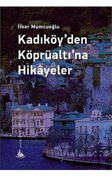 Kadıköy Den Köprüaltı Na Hikayeler