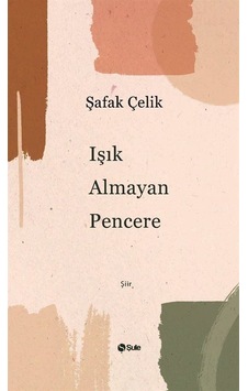 Işık Almayan Pencere - Şafak Çelik - Şule Yayınları