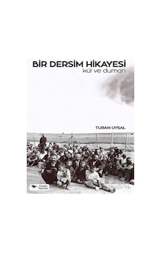 Bir Dersim Hikayesi - Kül ve Duman - Turan Uysal - Ceylan Yayıncılık Bir Dersim Hikayesi - Kül ve Duman - Turan Uysal - Ceylan Yayıncılık