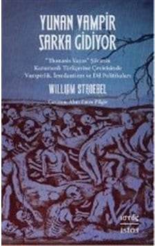 Yunan Vampir Şarka Gidiyor - Thanasis Vayas Şiirinin Karamanlı Turkçesine Çevirisinde Vampirlik İr - William Stroebel - İstos Yayınları
