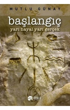 Başlangıç - Yarı Hayal Yarı Gerçek - Mutlu Günay - Scala Yayıncılık