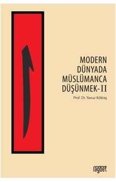 Modern Dünyada Müslümanca Düşünmek - 2 - Yavuz Köktaş - Rağbet Yayınları