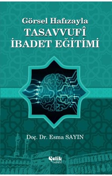 Görsel Hafızayla Tasavvufi İbadet Eğitimi Görsel Hafızayla Tasavvufi İbadet Eğitimi