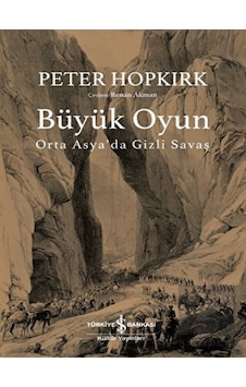 Büyük Oyun - Orta Asya'da Gizli Savaş - İş Bankası Kültür Yayınları Büyük Oyun - Orta Asya'da Gizli Savaş - İş Bankası Kültür Yayınları