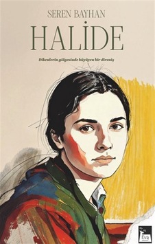 Halide / Dikenlerin Gölgesinde Büyüyen Bir Direniş / Seren Bayhan Halide / Dikenlerin Gölgesinde Büyüyen Bir Direniş / Seren Bayhan