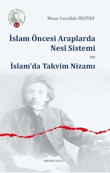 İslam Öncesi Araplarda Nesi Sistemi ve İslam'da Takvim Nizamı - Musa Carullah Bigiyef - Ankara Okulu Yayınları