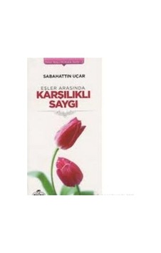 Eşler Arasında Karşılıklı Saygı - Sabahattin Uçar - Ravza Yayınları Eşler Arasında Karşılıklı Saygı - Sabahattin Uçar - Ravza Yayınları