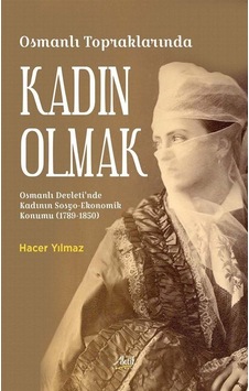 Osmanlı Topraklarında Kadın Olmak / Hacer Yılmaz Osmanlı Topraklarında Kadın Olmak / Hacer Yılmaz