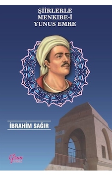 Şiirlerle Menkıbe-i Yunus Emre - İbrahim Sağır - Efsun Yayıncılık Şiirlerle Menkıbe-i Yunus Emre - İbrahim Sağır - Efsun Yayıncılık