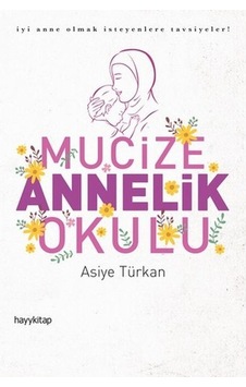 Mucize Annelik Okulu - Asiye Türkan - Hayykitap
