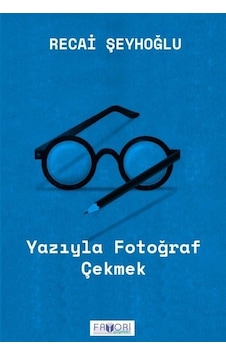 Yazıyla Fotoğraf Çekmek / Recai Şeyhoğlu Yazıyla Fotoğraf Çekmek / Recai Şeyhoğlu