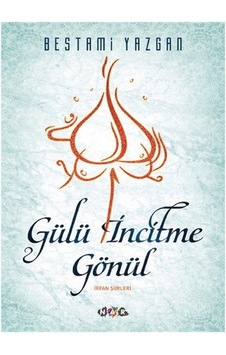 Gülü İncitme Gönül - Bestami Yazgan - Nar Yayınları