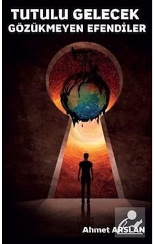 Tutulu Gelecek Gözükmeyen Efendiler - Ahmet Arslan - Platanus Publishing Tutulu Gelecek Gözükmeyen Efendiler - Ahmet Arslan - Platanus Publishing