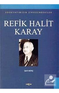Refik Halit KarayEdebiyatımızın Zirvesindekiler - Şerif Aktaş - Akçağ Yayınları