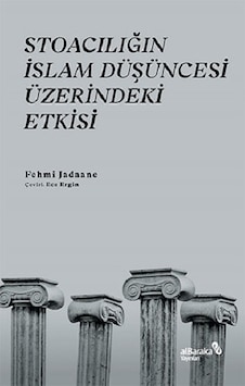 Stoacılığın İslam Düşüncesi Üzerindeki Etkisi - Fehmi Jadaane - alBaraka Yayınları Stoacılığın İslam Düşüncesi Üzerindeki Etkisi - Fehmi Jadaane - alBaraka Yayınları