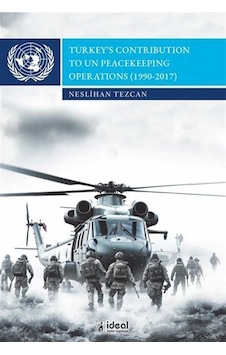 Turkey's Contribution to un Peacekeeping Operations (1990 - 2017) - Neslihan Tezcan - İdeal Kültür Yayıncılık Turkey's Contribution to un Peacekeeping Operations (1990 - 2017) - Neslihan Tezcan - İdeal Kültür Yayıncılık