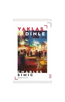 Yaklaş ve Dinle - Charles Simic - Ketebe