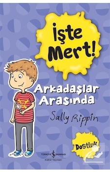 İşte Mert! Arkadaşlar Arasında Dostluk - Sally Rippin - İş Bankası Kültür Yayınları