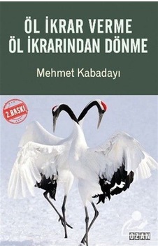Öl İkrar Verme Öl İkrarından Dönme / Mehmet Kabadayı Öl İkrar Verme Öl İkrarından Dönme / Mehmet Kabadayı