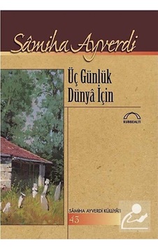 Üç Günlük Dünya İçin - Samiha Ayverdi - Kubbealtı Neşriyatı Üç Günlük Dünya İçin - Samiha Ayverdi - Kubbealtı Neşriyatı