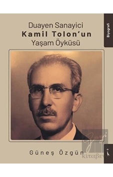 Duayen Sanayici Kamil Tolon'un Yaşam Öyküsü - Güneş Özgün - İkinci Adam Yayınları Duayen Sanayici Kamil Tolon'un Yaşam Öyküsü - Güneş Özgün - İkinci Adam Yayınları