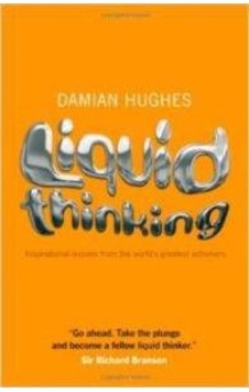 Liquid Thinking: Inspirational Lessons from the World's Great Achievers 9781906465421 Liquid Thinking: Inspirational Lessons from the World's Great Achievers 9781906465421