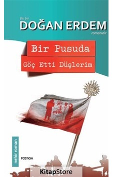 Bir Pusuda Göç Etti Düşlerim - Doğan Erdem - Postiga Bir Pusuda Göç Etti Düşlerim - Doğan Erdem - Postiga