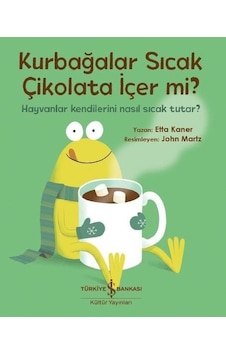 Kurbağalar Sıcak Çikolata İçer mi? - Etta Kaner - İş Bankası Kültür Yayınları Kurbağalar Sıcak Çikolata İçer mi? - Etta Kaner - İş Bankası Kültür Yayınları