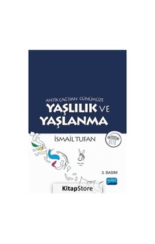 Antik Çağ'dan Günümüze Yaşlılık ve Yaşlanma / İsmail Tufan Antik Çağ'dan Günümüze Yaşlılık ve Yaşlanma / İsmail Tufan