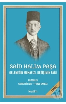 Said Halim Paşa: Geleneğin Muhafızı-Değişimin Faili- Kadim
