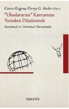 Uluslararası Kavramını Yeniden Düşünmek - Ceren Ergenç - Derya Göçer Akder - Heretik Yayıncılık Uluslararası Kavramını Yeniden Düşünmek - Ceren Ergenç - Derya Göçer Akder - Heretik Yayıncılık