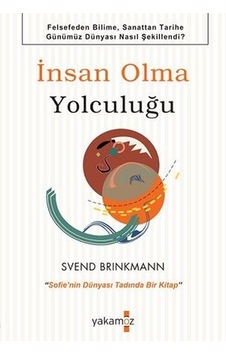 İnsan Olma Yolculuğu - Svend Brinkmann - Yakamoz Yayınları
