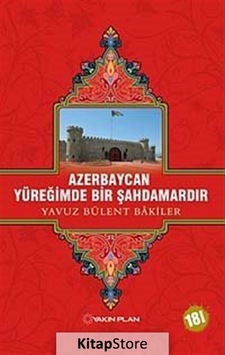 Azerbaycan Yüreğimde Bir Şahdamardır - Yavuz Bülent Bakiler - Yakın Plan Yayınları