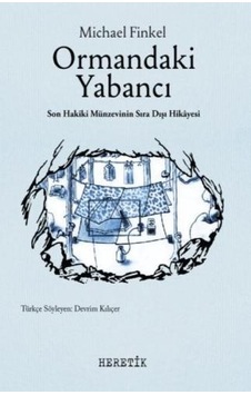 Ormandaki Yabancı - Michael Finkel - Heretik Yayıncılık Ormandaki Yabancı - Michael Finkel - Heretik Yayıncılık