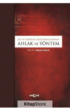 Kitapstore Dil ve Edebiyat Araştırmalarında Ahlak ve Yöntem / Selçuk Çıkla Kitapstore Dil ve Edebiyat Araştırmalarında Ahlak ve Yöntem / Selçuk Çıkla