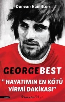 George Best - Hayatımın En Kötü Yirmi Dakikası - Duncan Hamilton - İnkılap Kitabevi George Best - Hayatımın En Kötü Yirmi Dakikası - Duncan Hamilton - İnkılap Kitabevi
