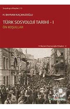 Türk Sosyoloji Tarihi 1 / H. Bayram Kaçmazoğlu Türk Sosyoloji Tarihi 1 / H. Bayram Kaçmazoğlu
