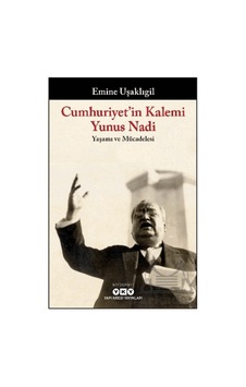 Cumhuriyet İn Kalemi Yunus Nadi - Yaşamı Ve Mücadelesi Yapı Kredi Yayınları Cumhuriyet İn Kalemi Yunus Nadi - Yaşamı Ve Mücadelesi Yapı Kredi Yayınları