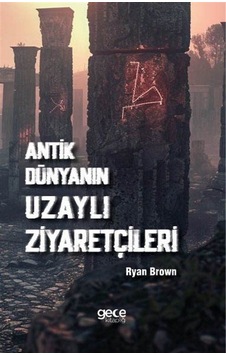Antik Dünyanın Uzaylı Ziyaretçileri / Ryan Brown Antik Dünyanın Uzaylı Ziyaretçileri / Ryan Brown