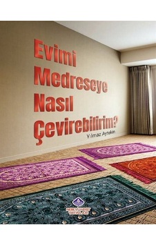 Evimi Medreseye Nasıl Çevirebilirim? - Yılmaz Aytekin - Nebevi Hayat Yayınları Evimi Medreseye Nasıl Çevirebilirim? - Yılmaz Aytekin - Nebevi Hayat Yayınları