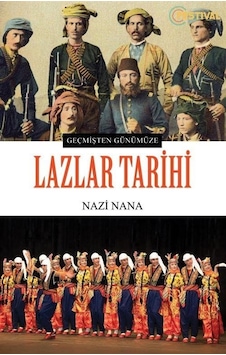 Geçmişten Günümüze Lazlar Tarihi - Nazi Nana - Festival Yayıncılık Geçmişten Günümüze Lazlar Tarihi - Nazi Nana - Festival Yayıncılık