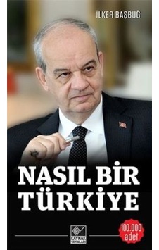 Nasıl Bir Türkiye - İlker Başbuğ - Kaynak Yayınları