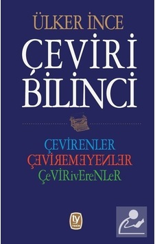 Çeviri Bilinci: Çevirenler-Çeviremeyenler-Çeviriverenler - Ülker İnce - Tekin Yayınevi