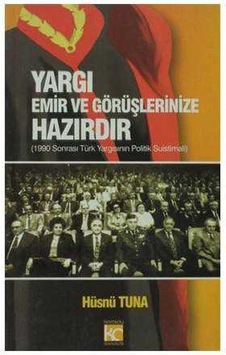 Yargı Emir Ve Görüşlerinize Hazırdır 1990 Sonrası Türk Yargısının Politik Suistimali Yargı Emir Ve Görüşlerinize Hazırdır 1990 Sonrası Türk Yargısının Politik Suistimali