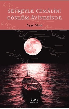 Seyreyle Cemalini Gönlüm Ayinesinde - Ayşe Aksu - Dergah Yayınları Seyreyle Cemalini Gönlüm Ayinesinde - Ayşe Aksu - Dergah Yayınları