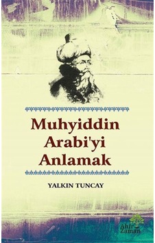Muhyiddin Arabi'yi Anlamak - Yalkın Tuncay - Ahir Zaman Muhyiddin Arabi'yi Anlamak - Yalkın Tuncay - Ahir Zaman