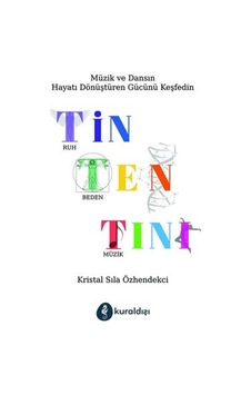 Tin Ten Tini - Müzik ve Dansın Hayatı Dönüştüren Gücünü Keşfedin - Kristal Sıla Özhendekci - Kuraldışı Yayınları