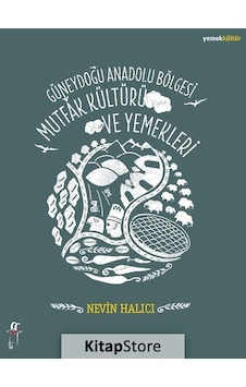 Güneydoğu Anadolu Bölgesi Mutfak Kültürü ve Yemekleri - Nevin Halıcı - Oğlak Yayıncılık Güneydoğu Anadolu Bölgesi Mutfak Kültürü ve Yemekleri - Nevin Halıcı - Oğlak Yayıncılık