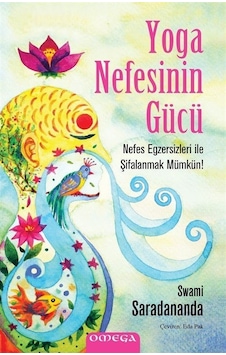 Yoga Nefesinin Gucu - Nefes Egzersizleri İle Şifalanmak Mumkun! - Swami Saradananda - Omega